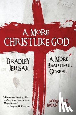 Jersak, Bradley - A More Christlike God: A More Beautiful Gospel
