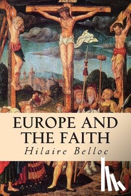 Belloc, Hilaire - Europe and the Faith