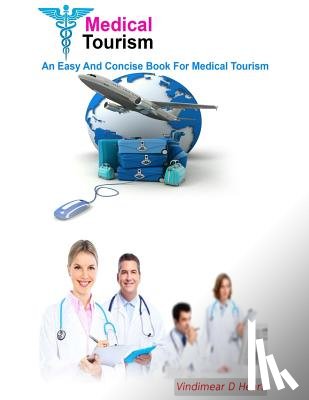 Heart, Vindimear D. - Medical Tourism: An Easy and Concise Book for Medical Tourism