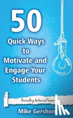 Gershon, Mike - 50 Quick Ways to Motivate and Engage Your Students