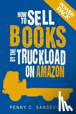 Sansevieri, Penny C. - How to Sell Books by the Truckload on Amazon: Power Pack!: Sell More Books on Amazon - Get More Reviews on Amazon