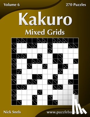 Snels, Nick - Kakuro Mixed Grids - Volume 6 - 270 Logic Puzzles