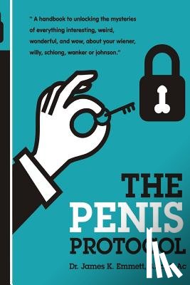 Marques, Andre - The Penis Protocol: A Handbook to unlocking the mysteries of everything interesting, weird, wonderful and wow, about your weiner, willy, s