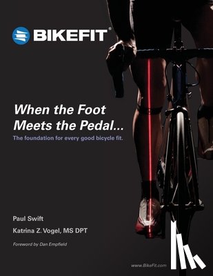 Vogel, Dpt Katrina - When the Foot Meets the Pedal...: The foundation for every good bicycle fit
