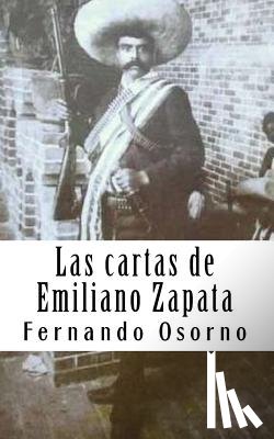 Osorno, Fernando - Las cartas de Emiliano Zapata: El reformador agrarista