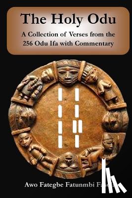 Fasola, Fategbe Fatunmbi - The Holy Odu: A Collection of verses from the 256 Ifa Odu with Commentary