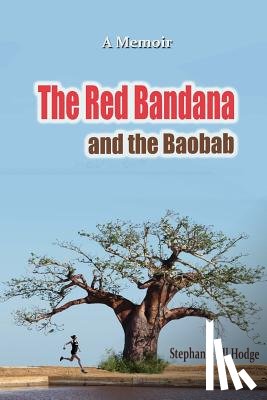 Murphy, Peter - The Red Bandana And The Baobab: How a woman from rural Newfoundland became the Botswana Marathon Champion (and a humanitarian by accident)