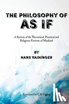 Payne, David G. - The Philosophy of "As If": A System of the Theoretical, Practical and Religious Fictions of Mankind