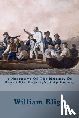 Bligh, William - A Narrative Of The Mutiny, On Board His Majesty's Ship Bounty