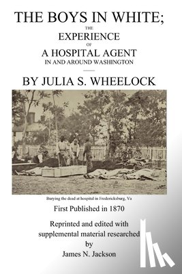 Jackson, James N. - The Boys in White: The experience of a hospital agent in and around Washington
