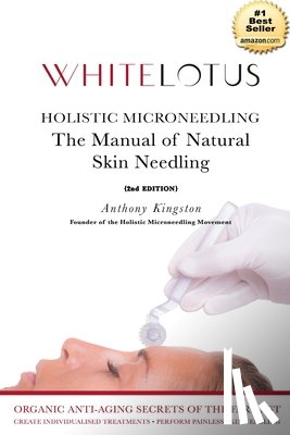 Kingston (Msc), Anthony - Holistic Microneedling: The Manual of Natural Skin Needling