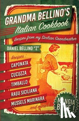 Bellino, Daniel - Grandma Bellino's Italian Cookbook: Recipes From My Sicilian Grandmother