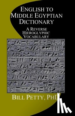 Petty, Bill - English to Middle Egyptian Dictionary: A Reverse Hieroglyphic Vocabulary