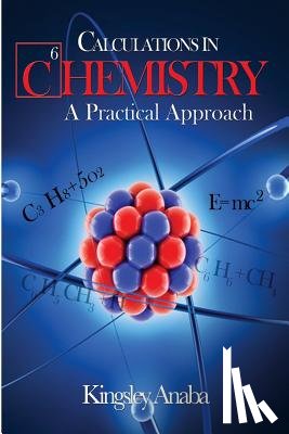 Anaba Msc, Kingsley - Calculations in Chemistry: A Practical Approach