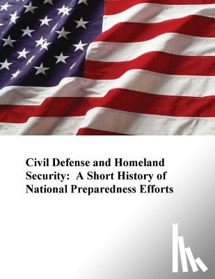 U. S. Department of Homeland Security - Civil Defense and Homeland Security: A Short History of National Preparedness Efforts