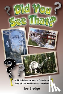Sledge, Joe - Did You See That?: A GPS Guide to North Carolina's Out of the Ordinary Attractions