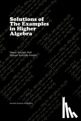 Knight, S. R. - Solutions of the Examples in Higher Algebra (LaTeX Edition)