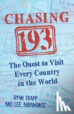 Abbamonte, Lee - Chasing 193: The Quest to Visit Every Country in the World