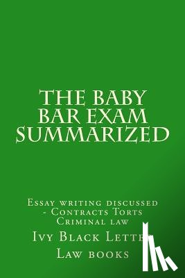 Law Books, Ivy Black Letter - The Baby Bar Exam Summarized: Essay writing discussed - Contracts Torts Criminal law