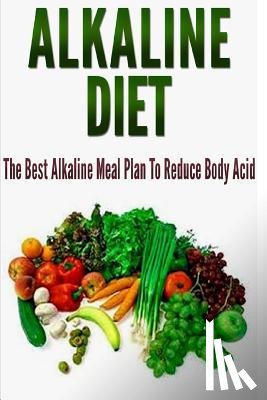 Williams, Barbara - Alkaline Diet: The Best Alkaline Meal Plan To Reduce Body Acid