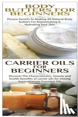 P, Lindsey - Body Butters for Beginners & Carrier Oils for Beginners