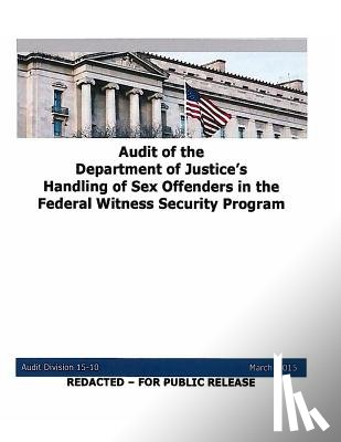 U. S. Department of Justice - Audit of the Department of Justice's Handling of Sex Offenders in the Federal Witness Security Program