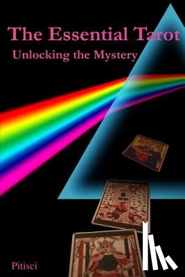 Pitisci, Vincent C. - The Essential Tarot: Unlocking the Mystery