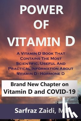 Zaidi, Sarfraz - Power Of Vitamin D: A Vitamin D Book That Contains The Most Scientific, Useful And Practical Information About Vitamin D - Hormone D