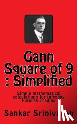 Aravinth, Paul Daniel - Gann Square of 9: Simple mathematical calculations for Futures Trading