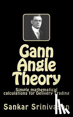 Aravinth, Paul Daniel - Gann Angle Theory: Simple mathematical calculations for Commodity Trading