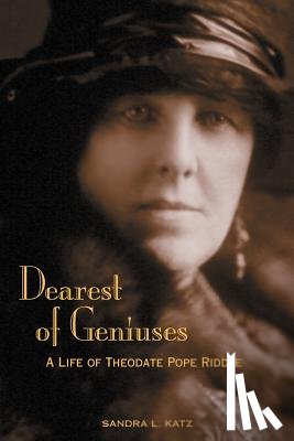 Katz, Sandra L. - Dearest of Geniuses: A Life of Theodate Pope Riddle
