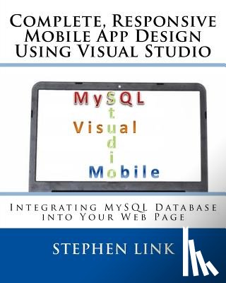 Link, Stephen - Complete, Responsive Mobile App Design Using Visual Studio: Integrating MySQL Database into Your Web Page