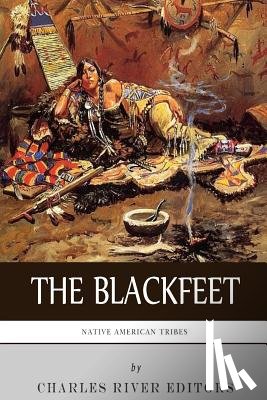 Charles River - Native American Tribes: The History of the Blackfeet and the Blackfoot Confederacy