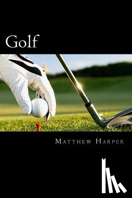 Harper, Matthew - Golf: Amazing Facts, Awesome Interactive Trivia, Cool Pictures & Fun New Quiz for Kids - The BEST Book Strategy That Helps G