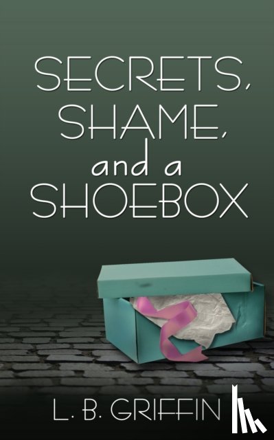 Griffin, L B - Secrets, Shame, and a Shoebox