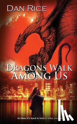 Rice, Dan - Dragons Walk Among Us