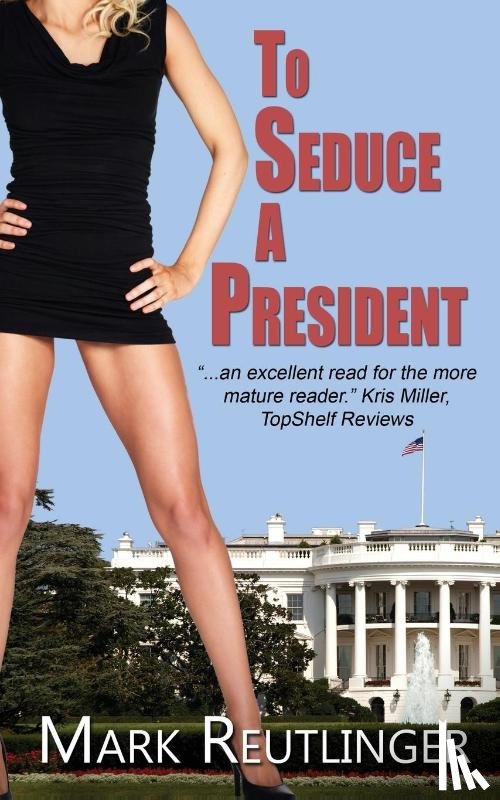 Reutlinger, Mark - To Seduce a President