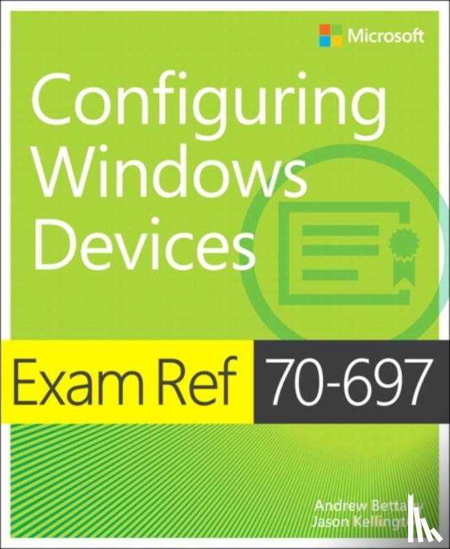 Bettany, Andrew, Kellington, Jason - Exam Ref 70-697 Configuring Windows Devices