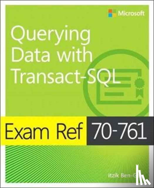 Ben-Gan, Itzik - Exam Ref 70-761 Querying Data with Transact-SQL