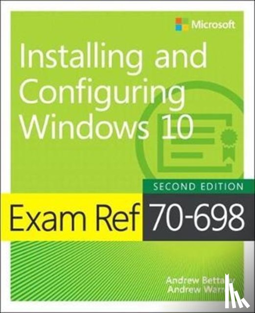 Bettany, Andrew, Warren, Andrew - Exam Ref 70-698 Installing and Configuring Windows 10