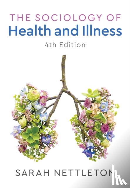 Nettleton, Sarah (Sarah Nettleton is a senior lecturer in sociology at the University of York) - The Sociology of Health and Illness