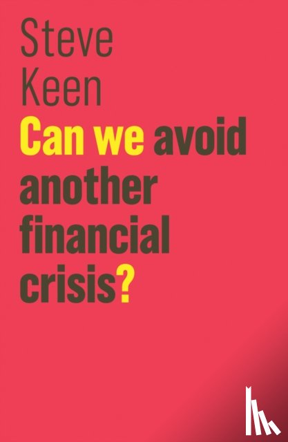Keen, Steve - Can We Avoid Another Financial Crisis?