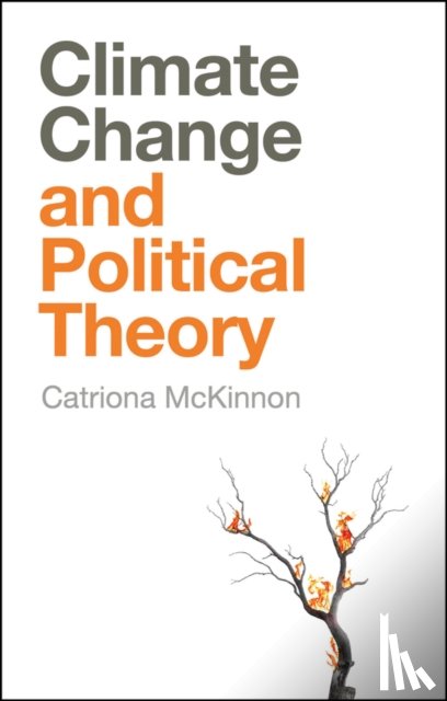 McKinnon, Catriona - Climate Change and Political Theory