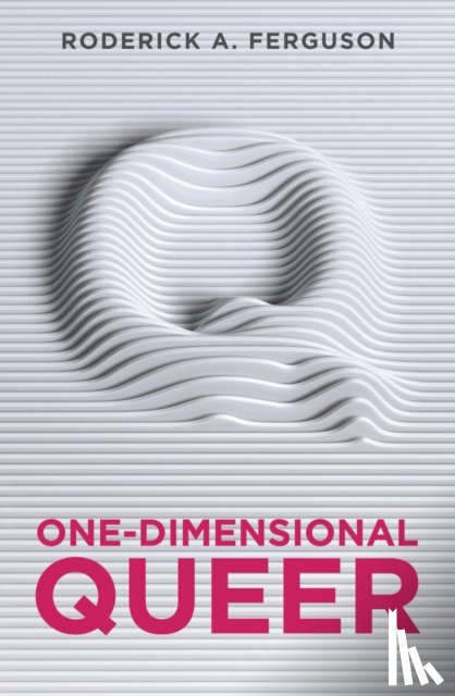 Ferguson, Roderick A. - One-Dimensional Queer