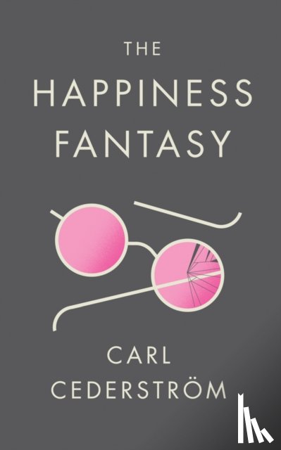 Cederstrom, Carl (New School for Social Research) - The Happiness Fantasy