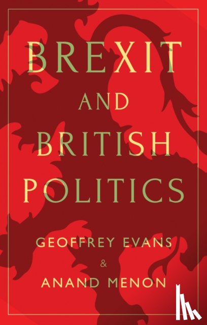 Evans, Geoffrey (University of Oxford), Menon, Anand (King's College London) - Brexit and British Politics