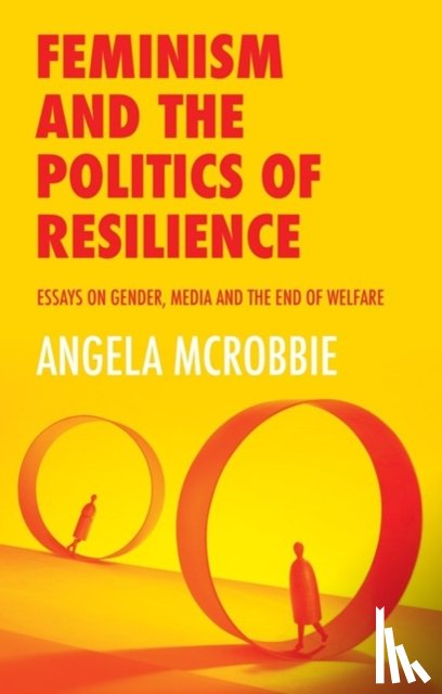 McRobbie, Angela (Goldsmiths - Feminism and the Politics of Resilience