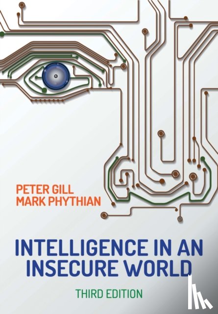 Gill, Peter (Liverpool John Moores University, Phythian, Mark (University of Wolverhampton) - Intelligence in An Insecure World