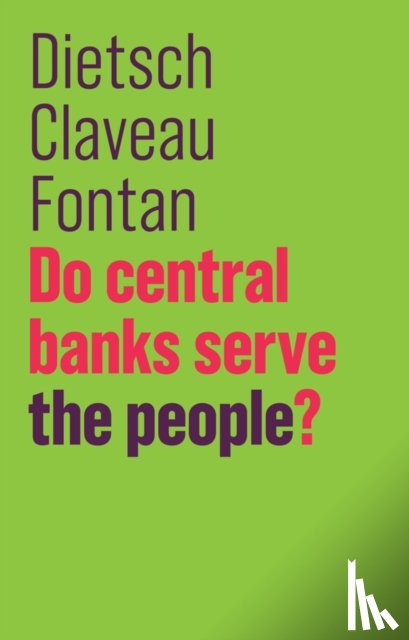 Dietsch, Peter, Claveau, Francois, Fontan, Clement - Do Central Banks Serve the People?