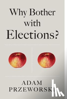 Przeworski, Adam - Why Bother With Elections?